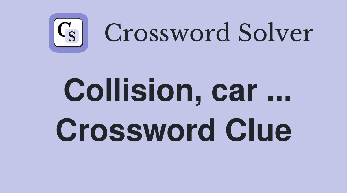 Collision, car ... Crossword Clue