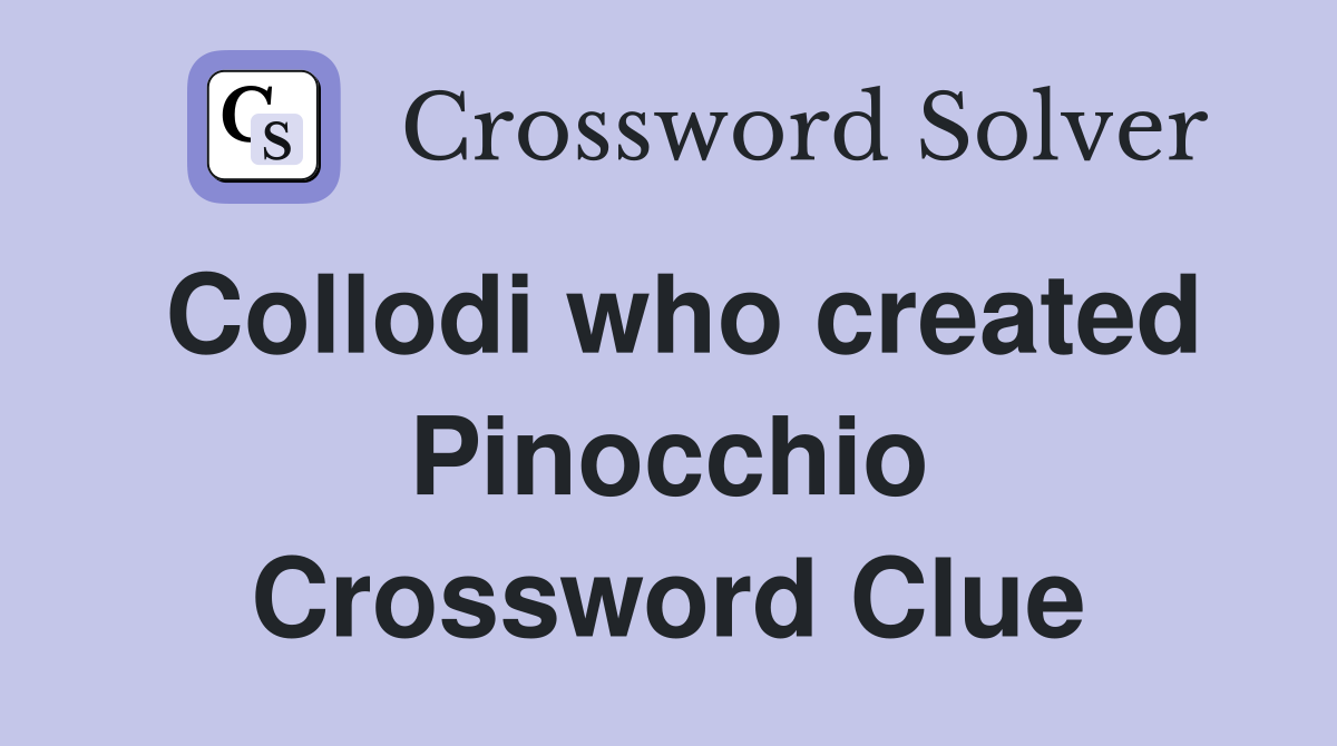 Collodi who created Pinocchio Crossword Clue