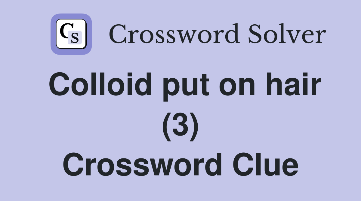 Colloid put on hair (3) Crossword Clue