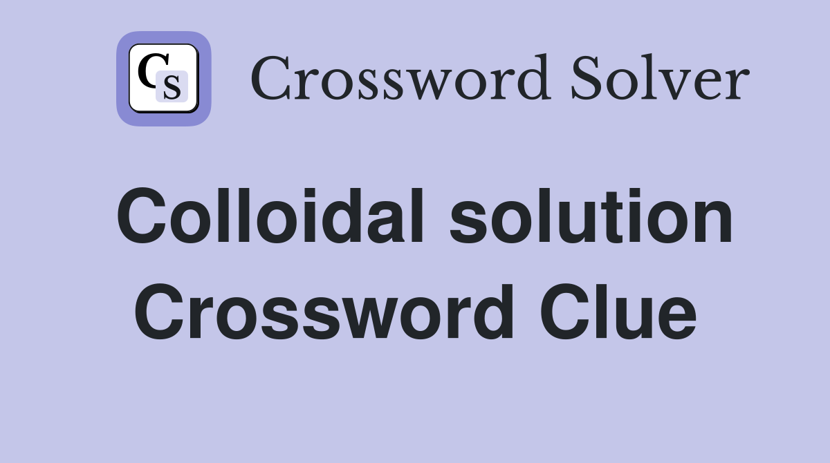 Colloidal solution Crossword Clue