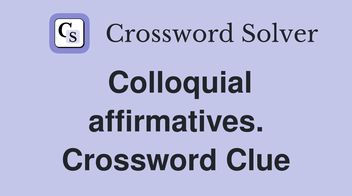Colloquial affirmatives. Crossword Clue