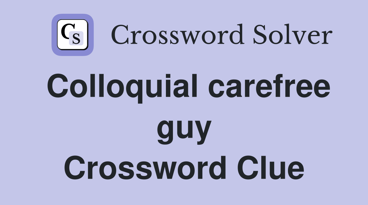 Colloquial carefree guy Crossword Clue