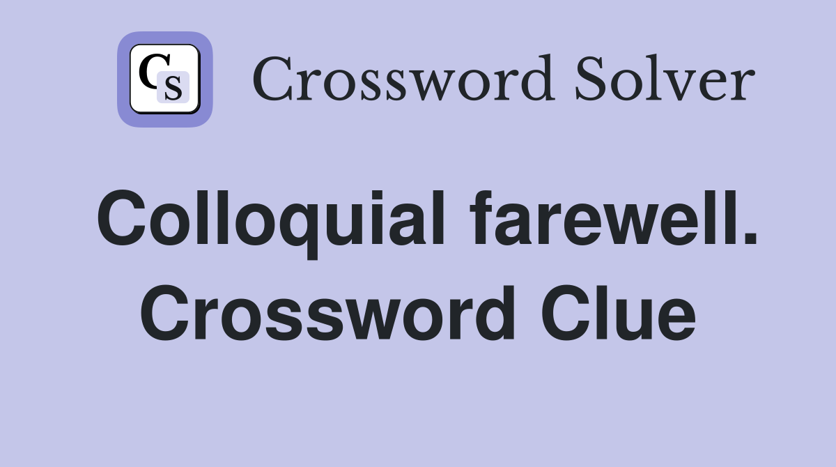 Colloquial farewell. Crossword Clue
