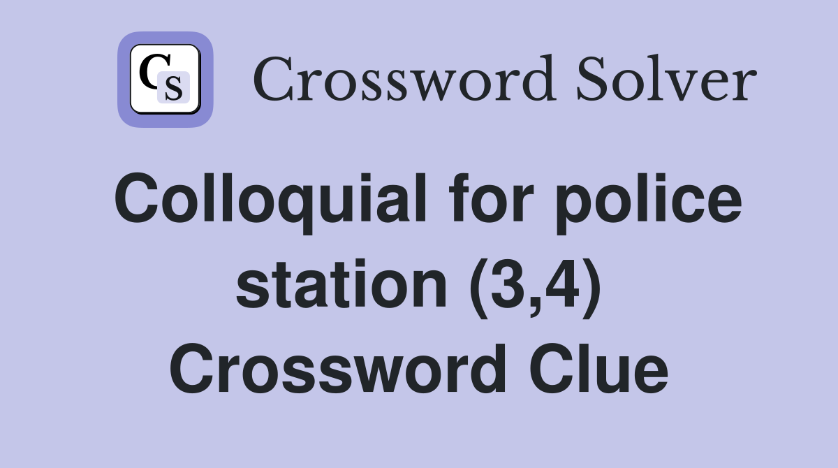 Colloquial for police station (3,4) Crossword Clue