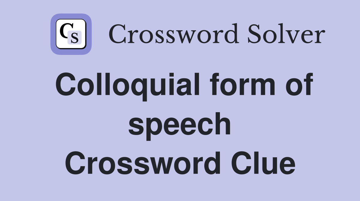 Colloquial form of speech Crossword Clue