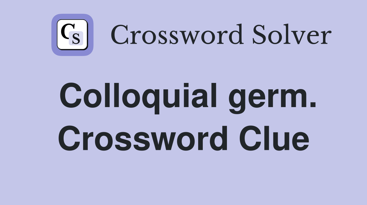 Colloquial germ. Crossword Clue