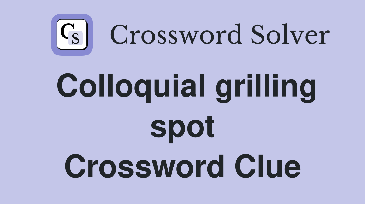 Colloquial grilling spot Crossword Clue