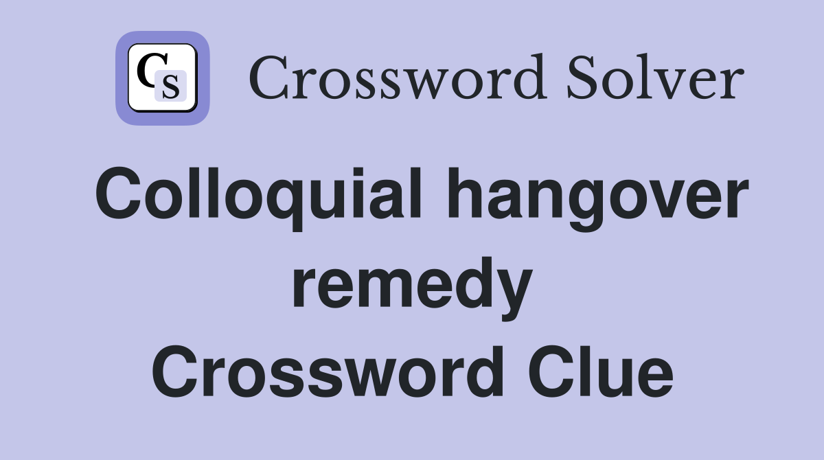 Colloquial hangover remedy Crossword Clue