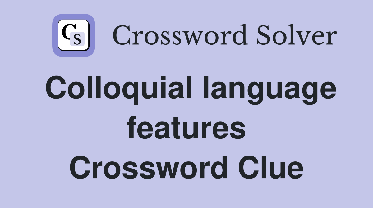 Colloquial language features Crossword Clue