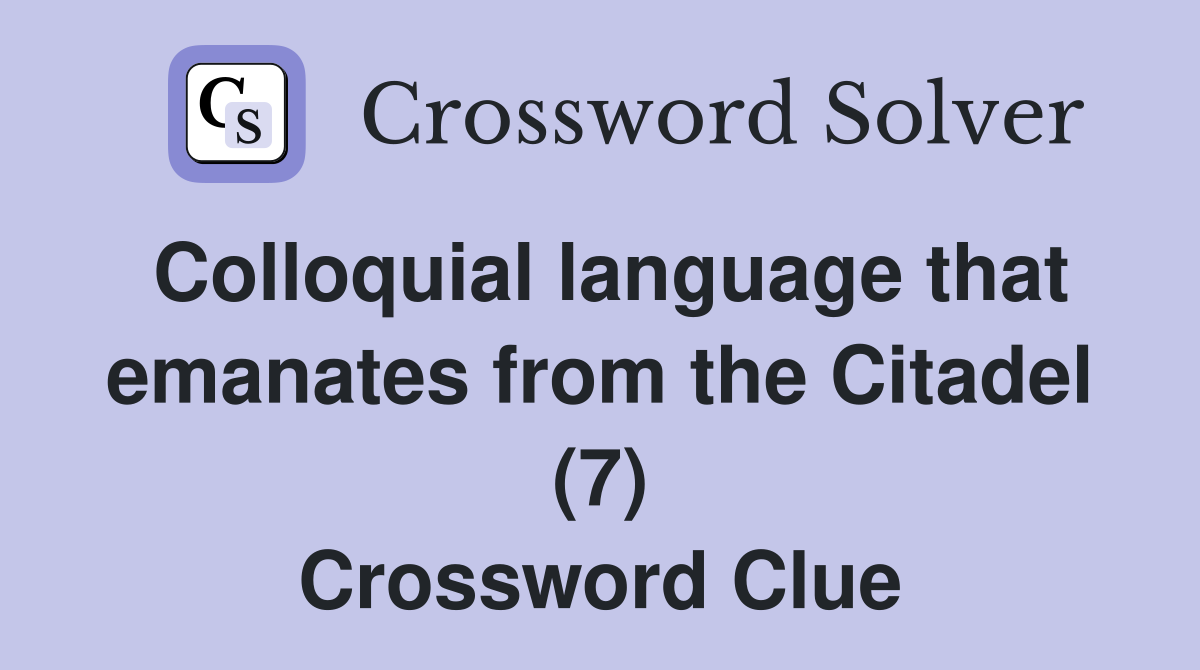 Colloquial language that emanates from the Citadel (7) Crossword Clue