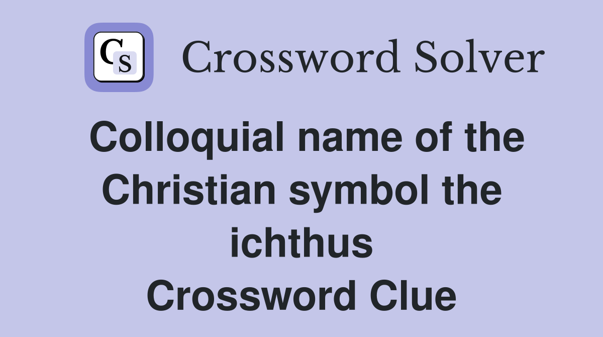 Colloquial name of the Christian symbol the ichthus Crossword Clue