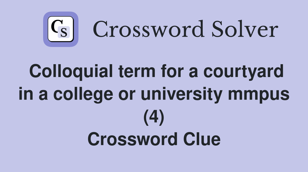 Colloquial term for a courtyard in a college or university mmpus (4) Crossword Clue