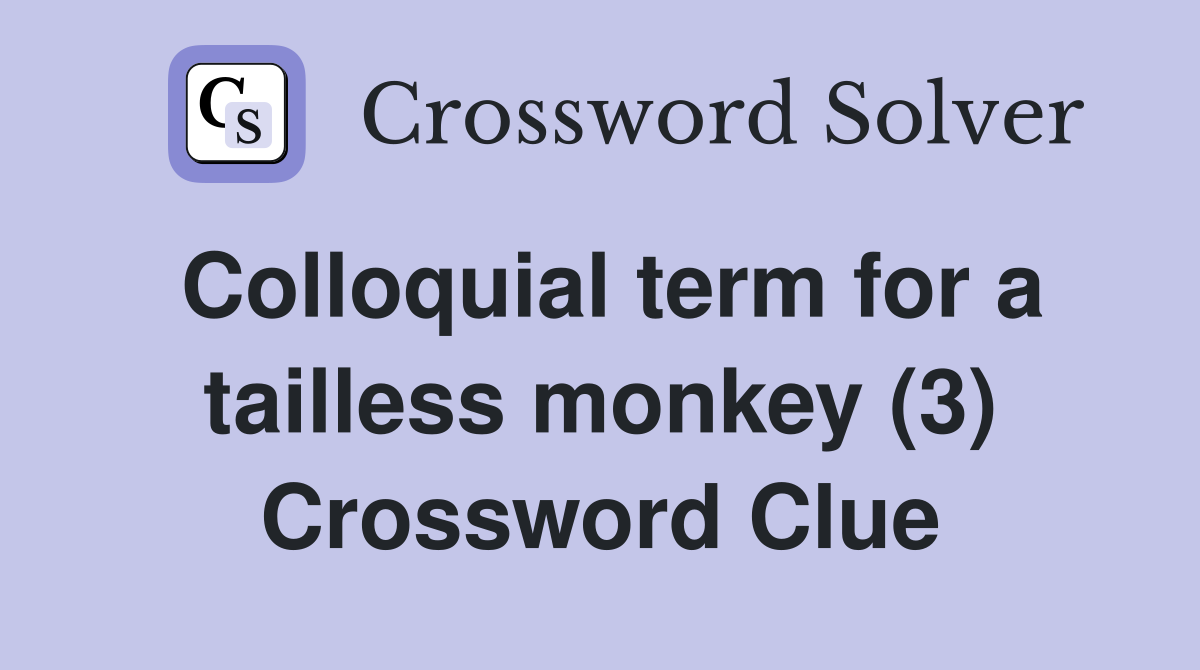 Colloquial term for a tailless monkey (3) Crossword Clue