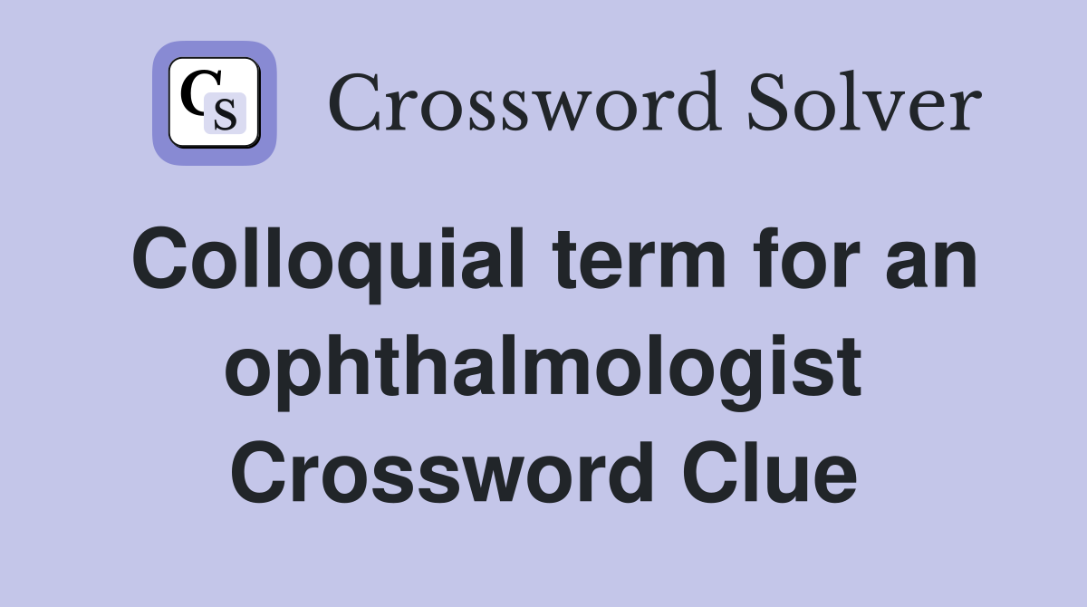 Colloquial term for an ophthalmologist Crossword Clue