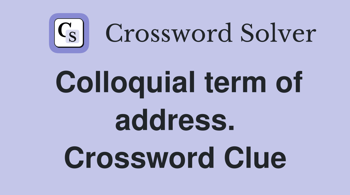 Colloquial term of address. Crossword Clue
