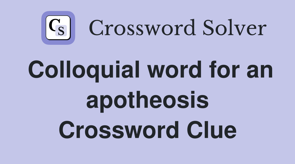 Colloquial word for an apotheosis Crossword Clue