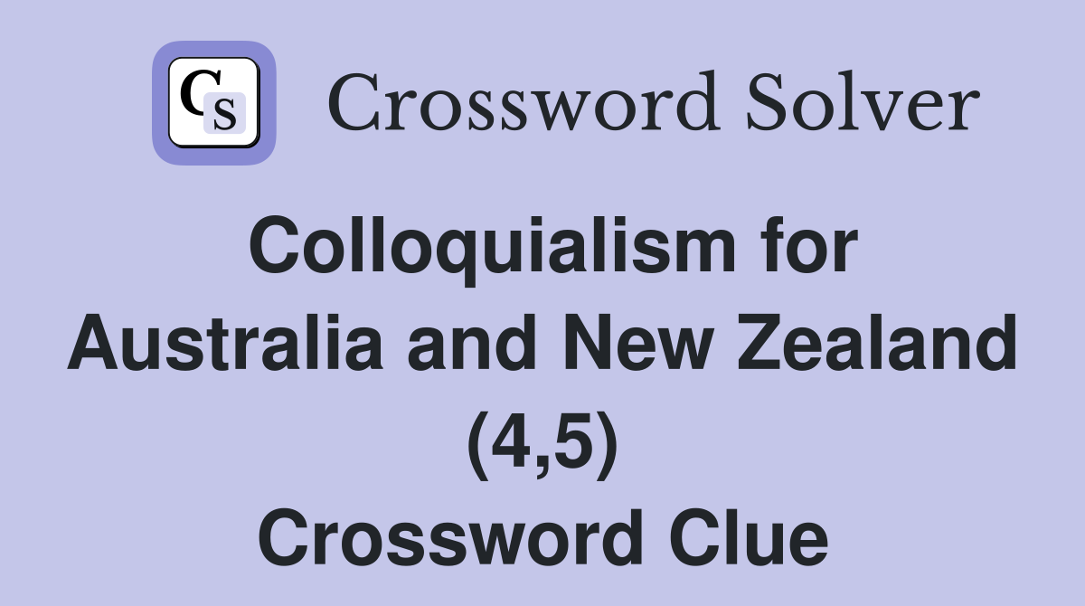 Colloquialism for Australia and New Zealand (4,5) Crossword Clue