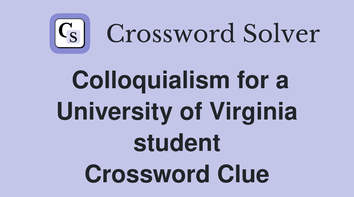 Colloquialism for a University of Virginia student Crossword Clue