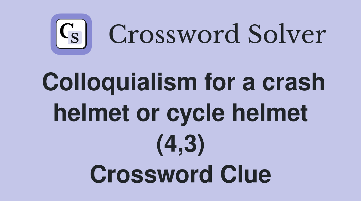 Colloquialism for a crash helmet or cycle helmet (4,3) Crossword Clue