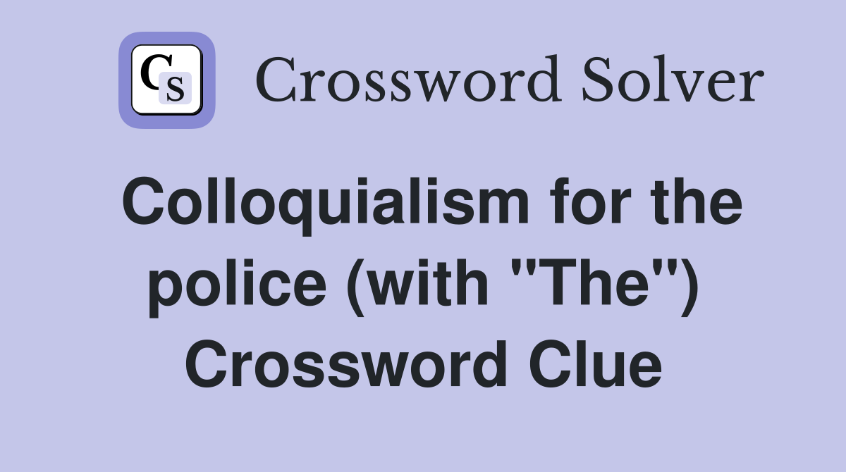 Colloquialism for the police (with "The") Crossword Clue
