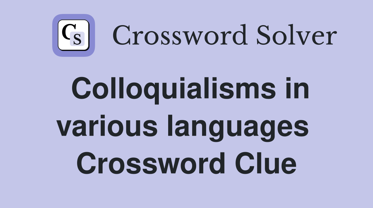 Colloquialisms in various languages  Crossword Clue
