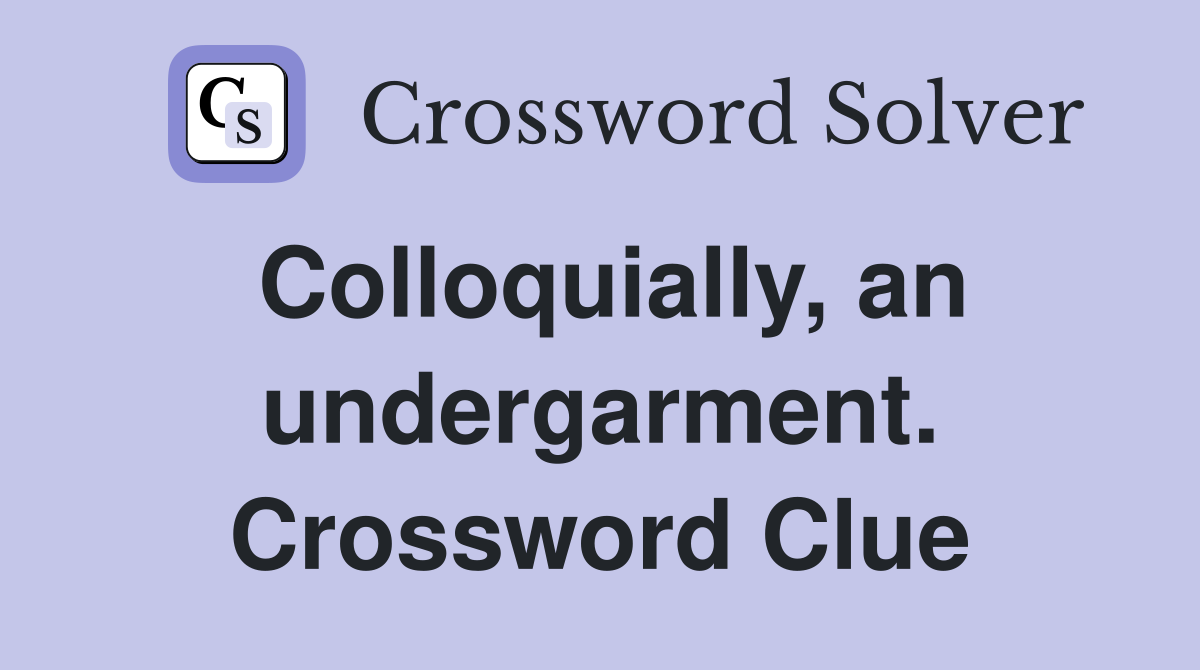 Colloquially, an undergarment. Crossword Clue
