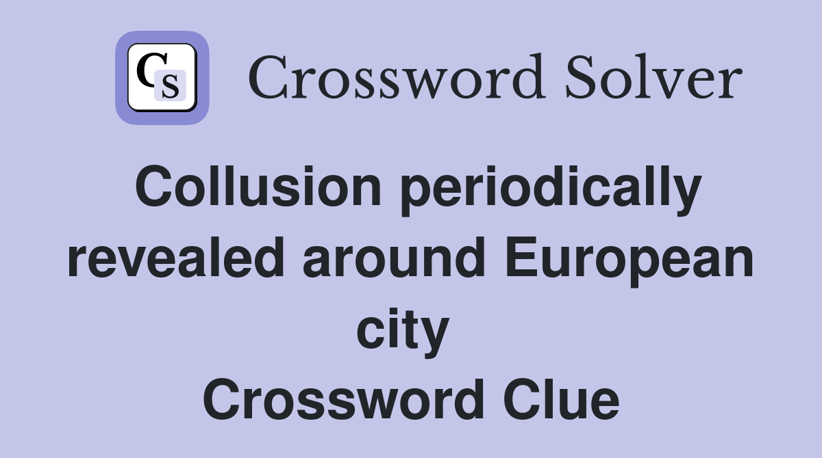 Collusion periodically revealed around European city  Crossword Clue