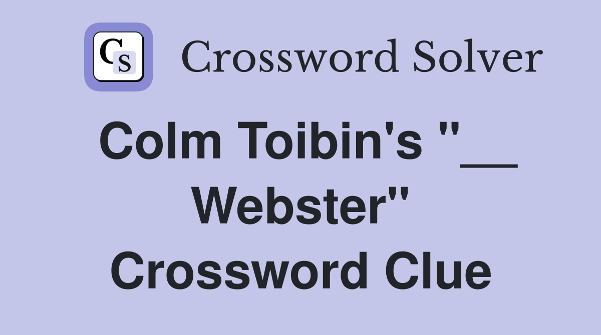 Colm Toibin's "__ Webster" Crossword Clue