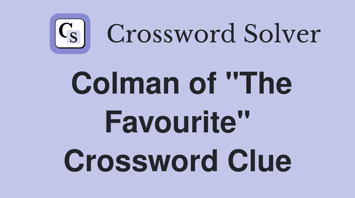 Colman of "The Favourite" Crossword Clue