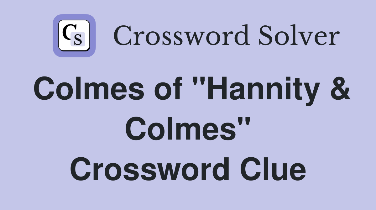 Colmes of "Hannity & Colmes" Crossword Clue