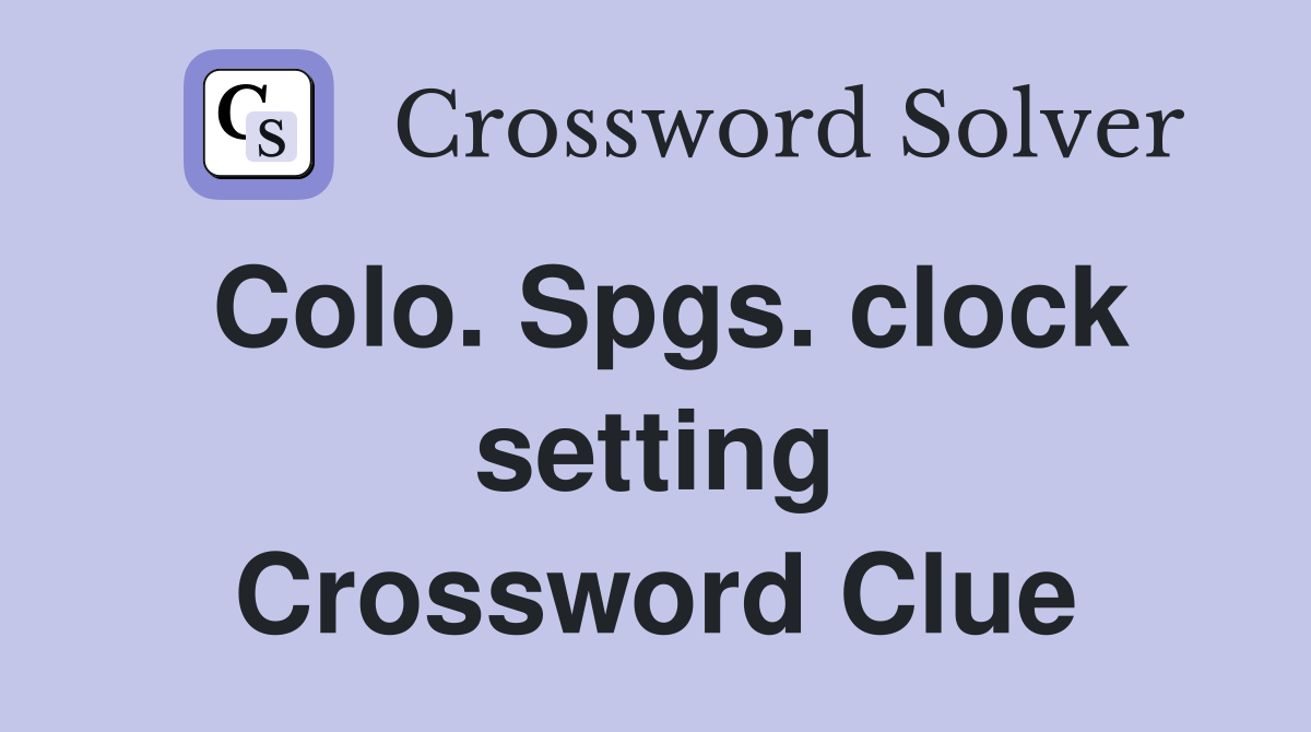 Colo. Spgs. clock setting Crossword Clue