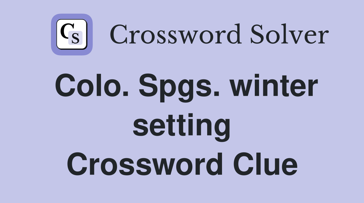 Colo. Spgs. winter setting Crossword Clue
