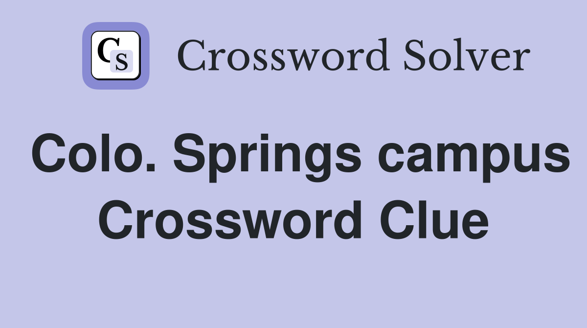 Colo. Springs campus Crossword Clue