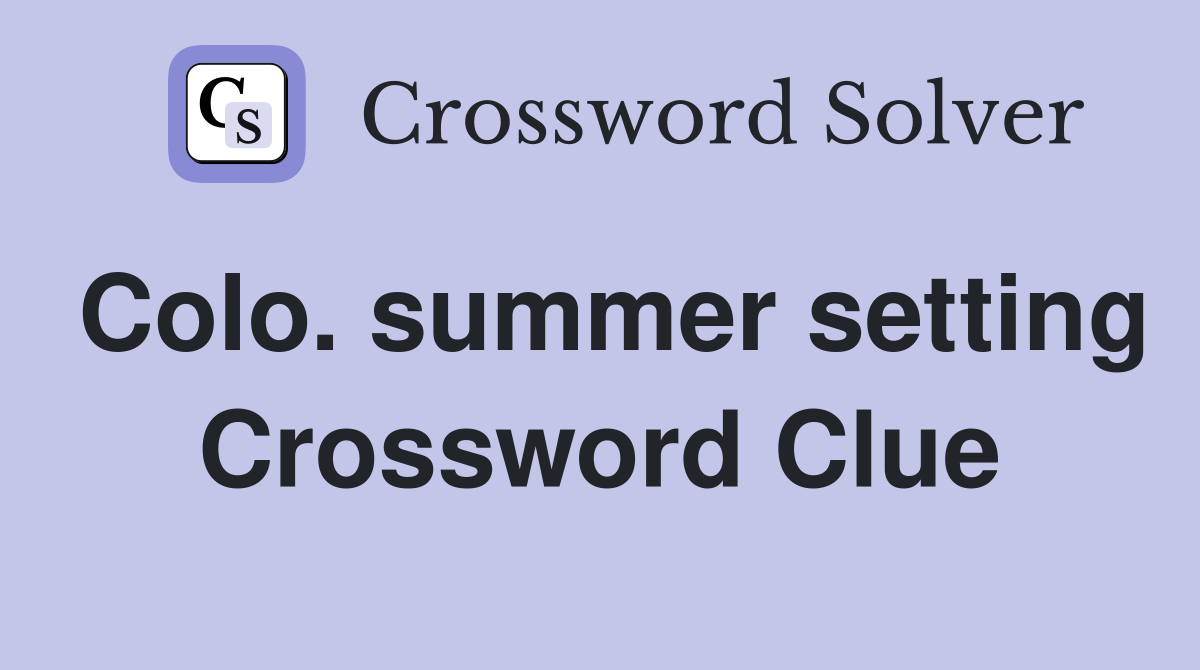 Colo. summer setting Crossword Clue