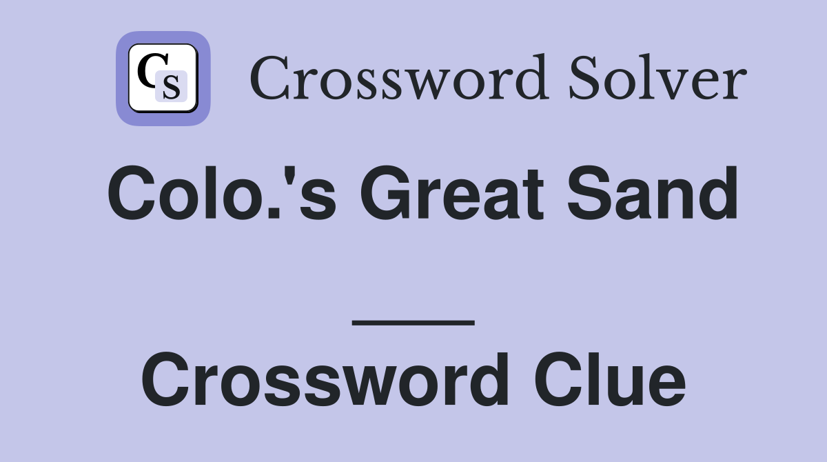 Colo.'s Great Sand ___ Crossword Clue
