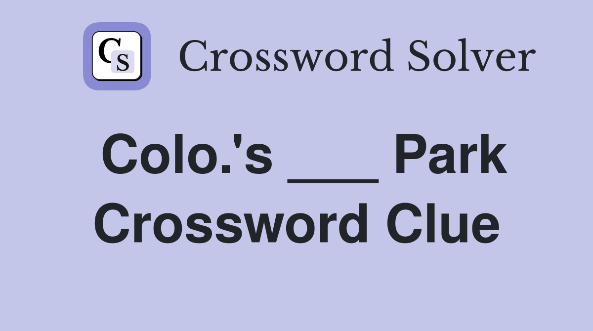 Colo.'s ___ Park Crossword Clue