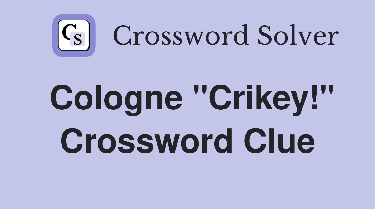Cologne "Crikey!" Crossword Clue