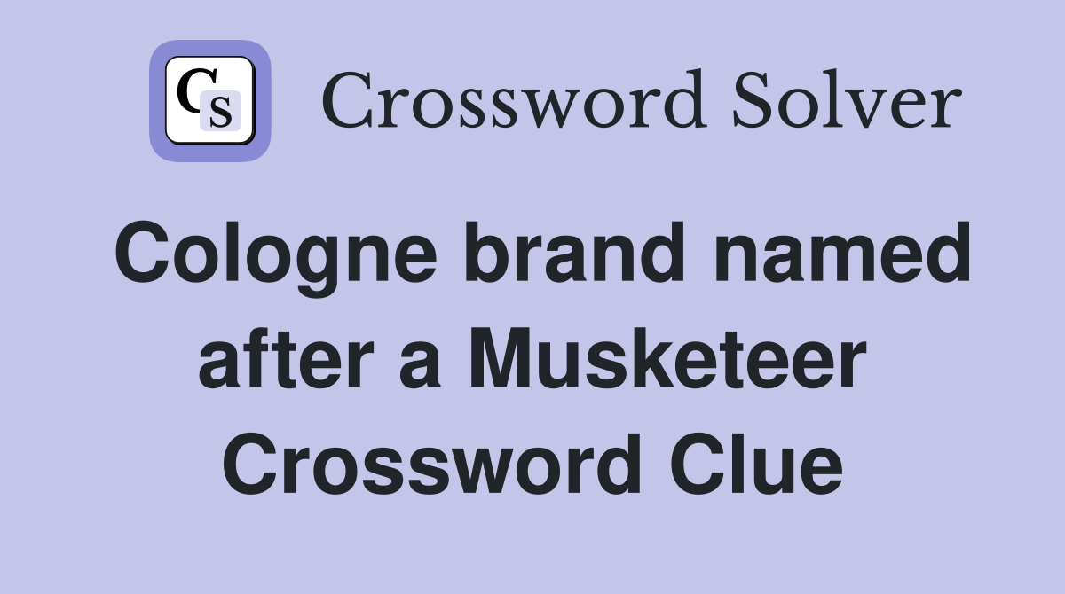 Cologne brand named after a Musketeer Crossword Clue