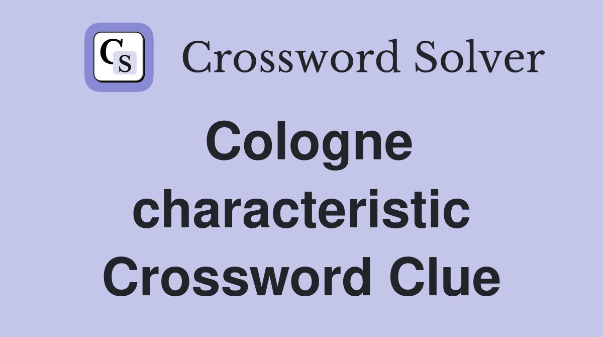 Cologne characteristic Crossword Clue