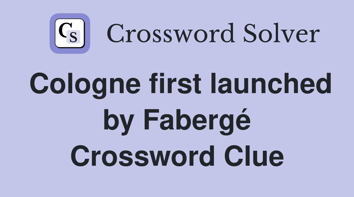 Cologne first launched by Fabergé Crossword Clue