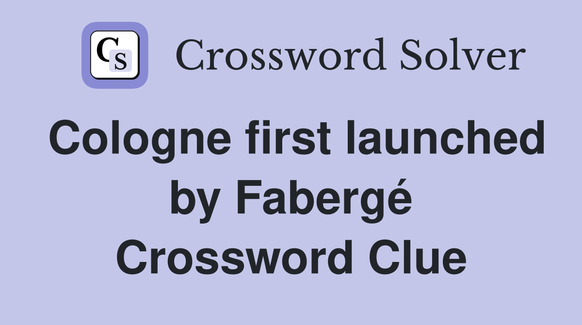 Cologne first launched by Fabergé - Crossword Clue Answers - Crossword  Solver