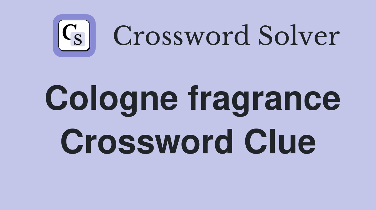 Cologne fragrance Crossword Clue