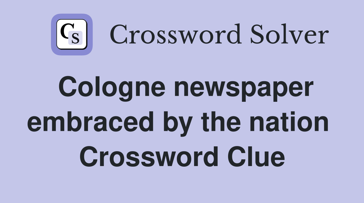 Cologne newspaper embraced by the nation  Crossword Clue