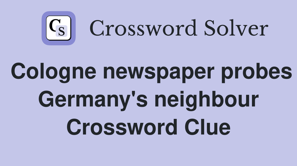 Cologne newspaper probes Germany's neighbour Crossword Clue