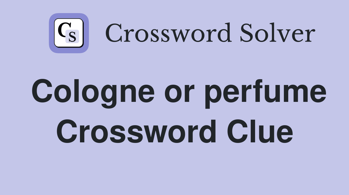 Cologne or perfume Crossword Clue