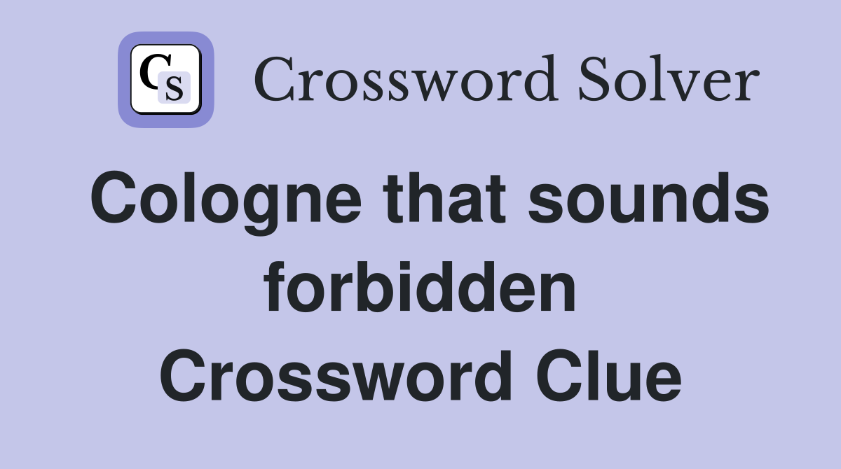 Cologne that sounds forbidden Crossword Clue