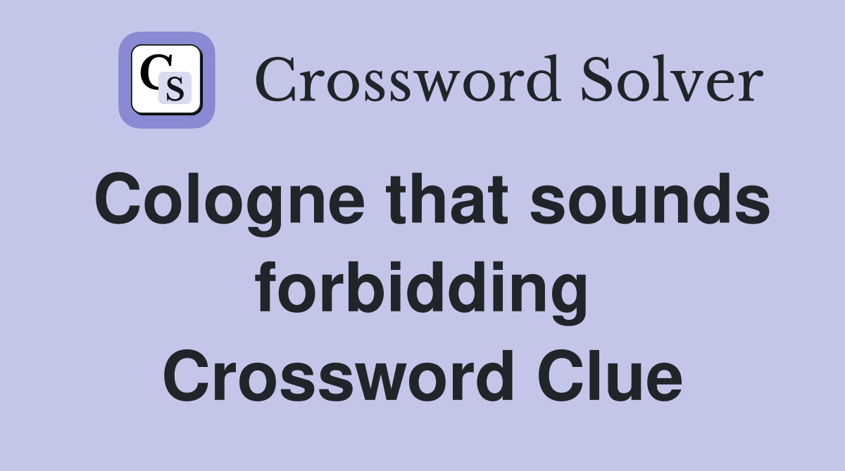 Cologne that sounds forbidding Crossword Clue