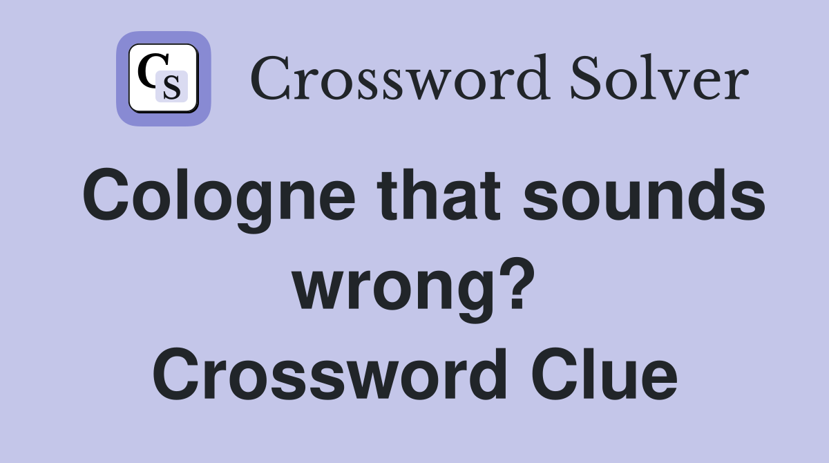Cologne that sounds wrong? Crossword Clue
