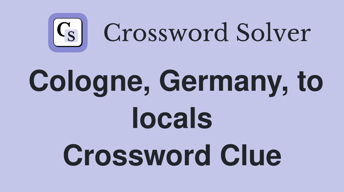 Cologne, Germany, to locals Crossword Clue