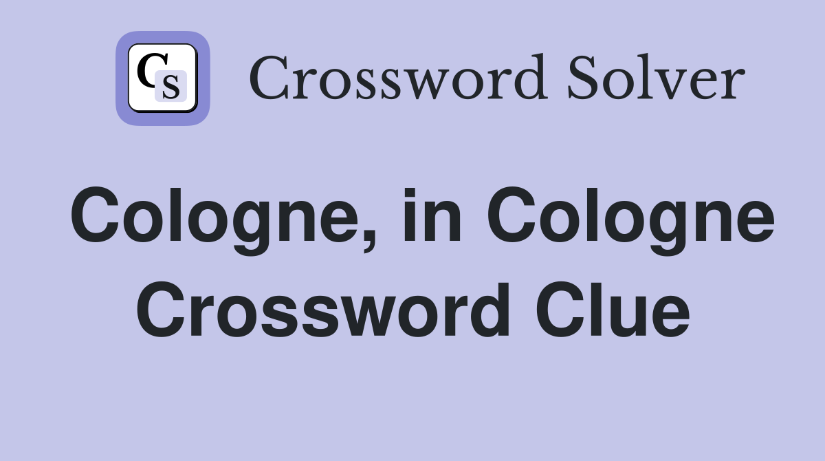 Cologne, in Cologne Crossword Clue
